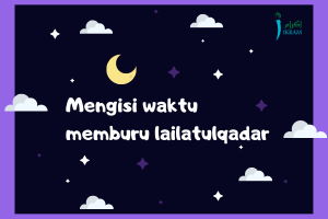 Mengisi Waktu Memburu Lailatulqadar | IKRAM