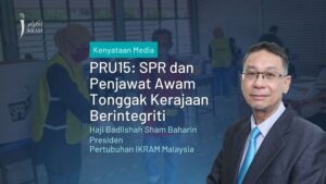 PRU15: SPR & Penjawat Awam Tonggak Kerajaan Berintegriti | IKRAM