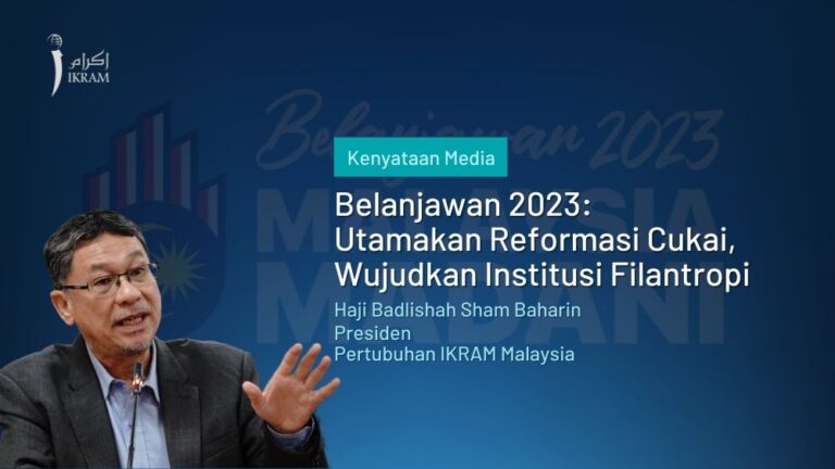 Belanjawan 2023: Utamakan Reformasi Cukai, Wujudkan Institusi Filantropi | IKRAM