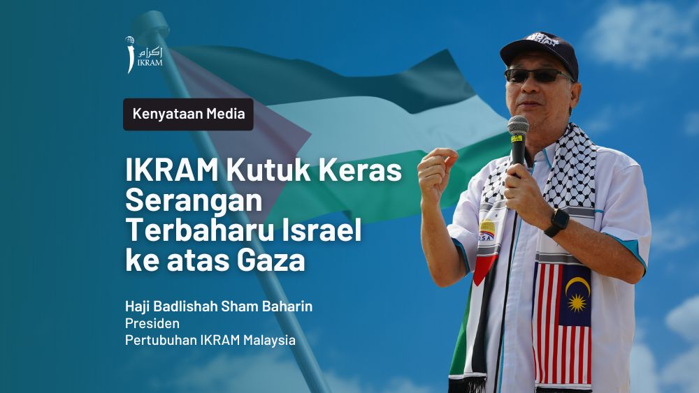 IKRAM Kutuk Keras Serangan Terbaharu Israel ke atas Gaza