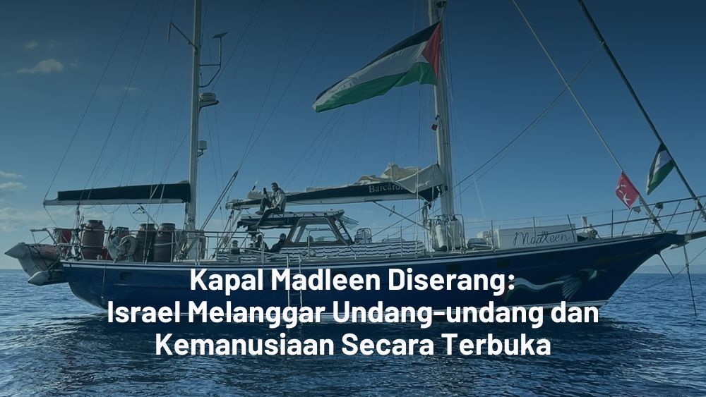 Kapal Madleen Diserang: Israel Melanggar Undang-undang dan Kemanusiaan Secara Terbuka