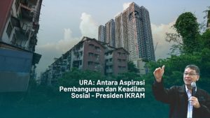 URA: Antara Aspirasi Pembangunan dan Keadilan Sosial | IKRAM
