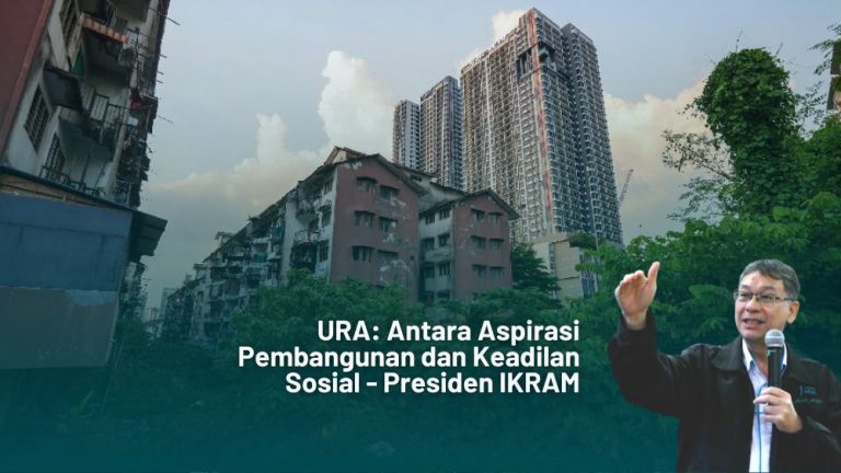 URA: Antara Aspirasi Pembangunan dan Keadilan Sosial | IKRAM