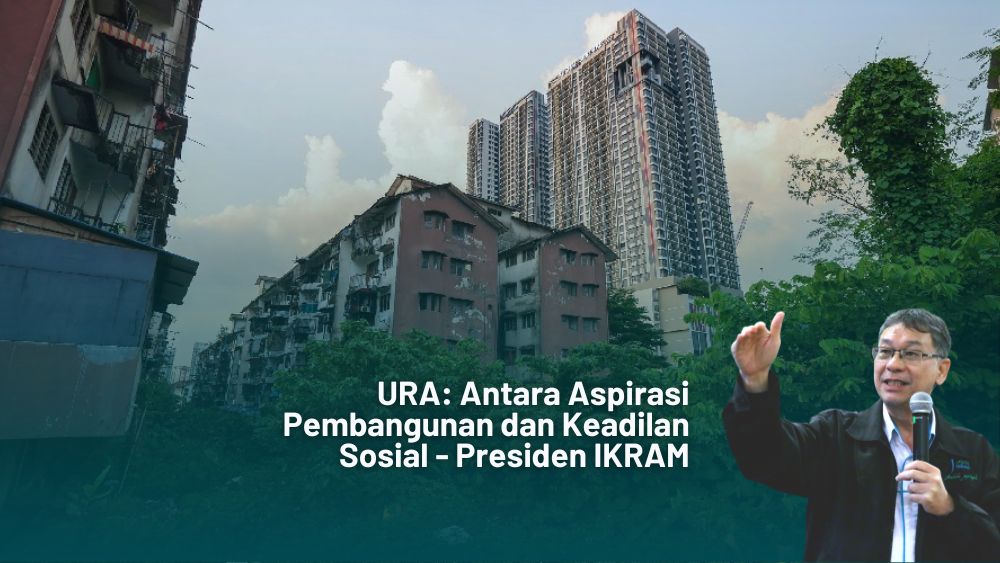 URA: Antara Aspirasi Pembangunan dan Keadilan Sosial | IKRAM