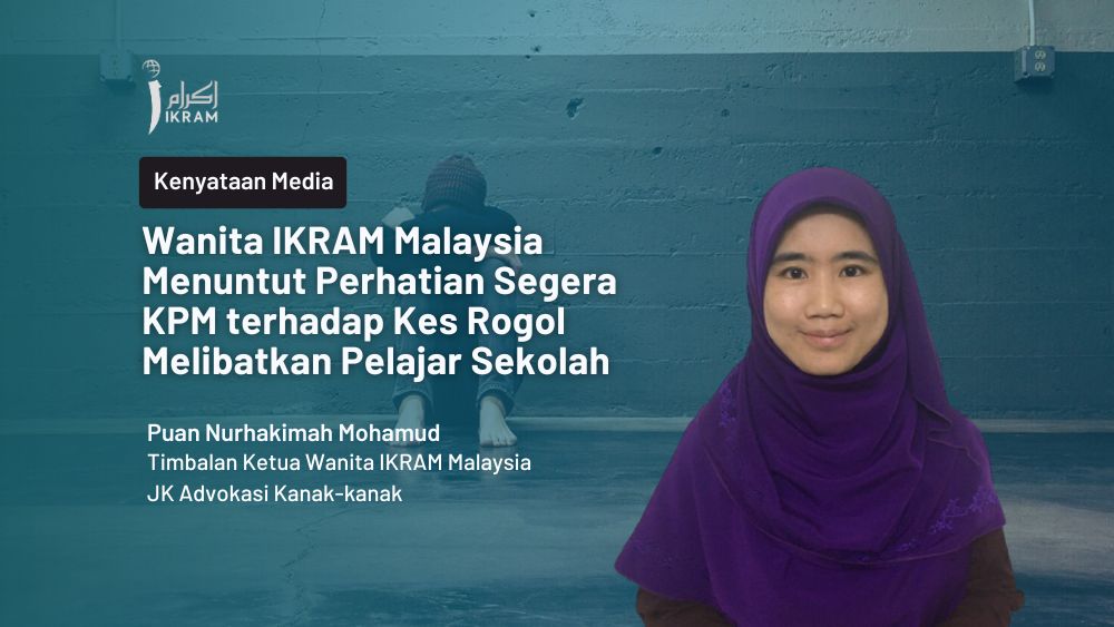 Wanita IKRAM Malaysia Menuntut Perhatian Segera KPM terhadap Kes Rogol Melibatkan Pelajar Sekolah