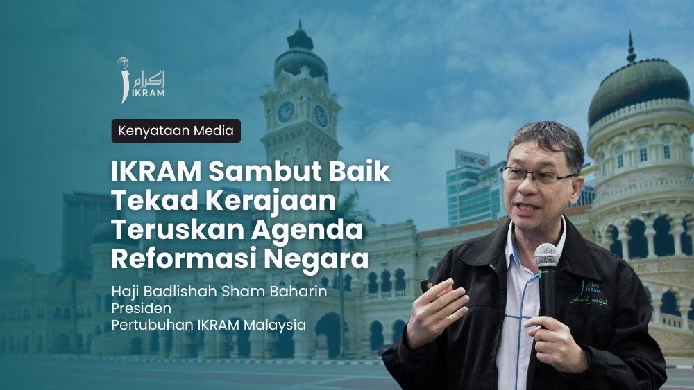 IKRAM Sambut Baik Tekad Kerajaan Teruskan Agenda Reformasi Negara