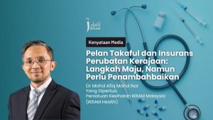Pelan Takaful dan Insurans Perubatan Kerajaan: Langkah Maju, Namun Perlu Penambahbaikan