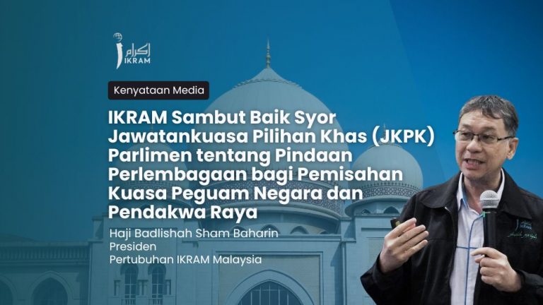 Pemisahan Kuasa: IKRAM Sambut Baik Syor JKPK Parlimen